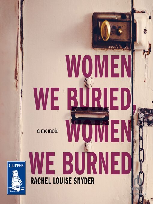 Title details for Women We Buried, Women We Burned by Rachel Louise Snyder - Available